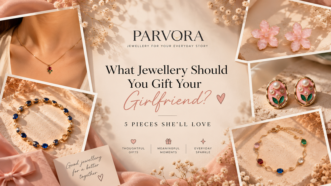 What Jewellery You Should Gift Your Girlfriend? 5 Pieces She’ll Love❤️
